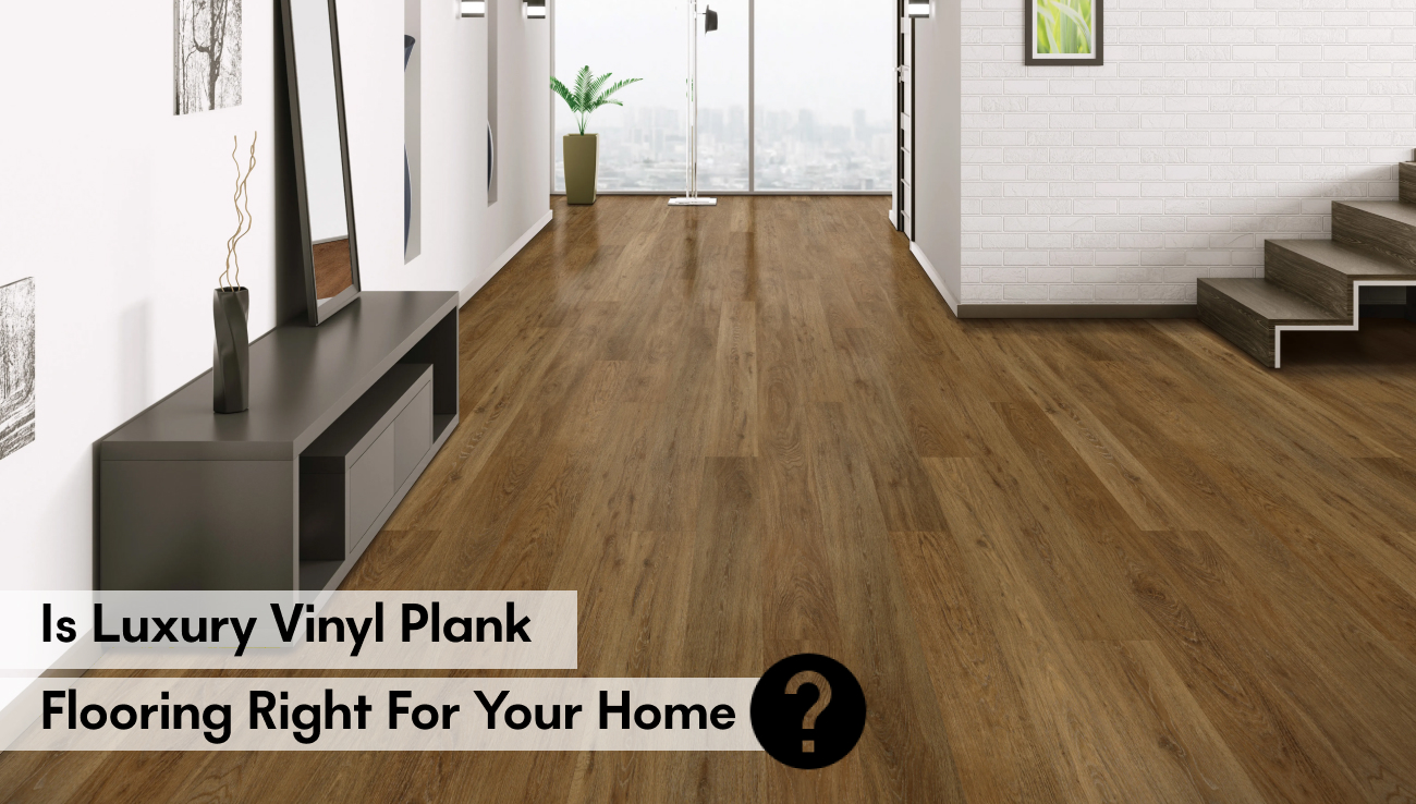 Is Luxury Vinyl Plank Flooring Right for Your Home